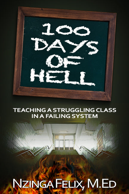 100 Days of Hell: Teaching A Struggling Class In A Failing System